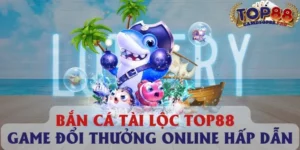 Bắn cá tài lộc top88 - game đổi thưởng online hấp dẫn