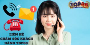 Cách thức Liên hệ chăm sóc khách hàng top88