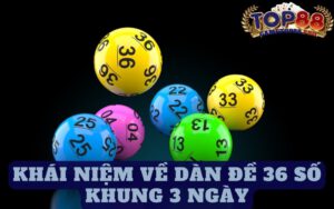 Khái niệm về dàn đề 36 số khung 3 ngày